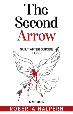 Coperta cărții 'The Second Arrow: Guilt After Suicide Loss, A Memoir - Roberta Halpern'