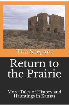Coperta cărții 'Return to the Prairie: More Tales of History and Hauntings in Kansas - Tim Shepard'