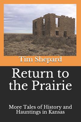 Coperta cărții 'Return to the Prairie: More Tales of History and Hauntings in Kansas - Tim Shepard'