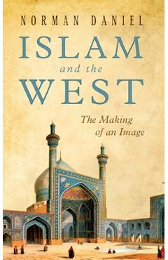 Coperta cărții 'Islam and the West: The Making of an Image - Norman Daniel'