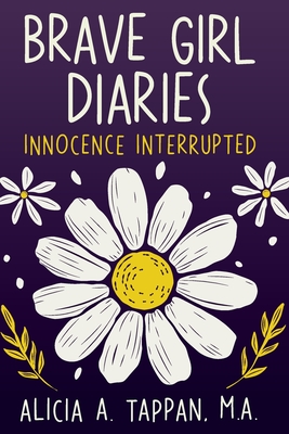 Brave Girl Diaries: Innocence Interrupted: Innocence Interrupted - Alicia Tappan
