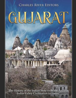 Gujarat: The History of the Indian State from the Ancient Indus Valley Civilization to Today - 