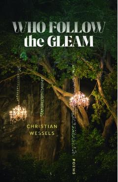 Who Follow the Gleam: Poems - Christian Wessels