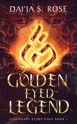 Coperta cărții 'Golden Eyed Legend: Legendary Stars Saga Book 1 - Dai'ja S. Rose'