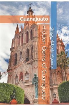 Poza produsului Hidden Gems of Guanajuato: Panache Guanajuato - Gregg Roberts-aguirre