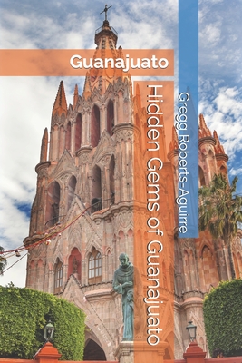 Hidden Gems of Guanajuato: Panache Guanajuato - Gregg Roberts-aguirre