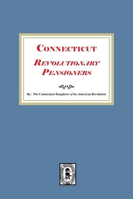 Connecticut Revolutionary Pensioners - Connecticut Society Dar