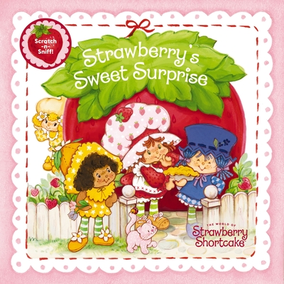 Strawberry's Sweet Surprise: A Scratch-And-Sniff Book - Strawberry Shortcake