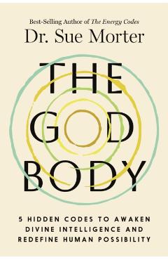 Coperta cărții 'The God Body: 5 Hidden Codes to Awaken Divine Intelligence and Redefine Human Possibility - Sue Morter'