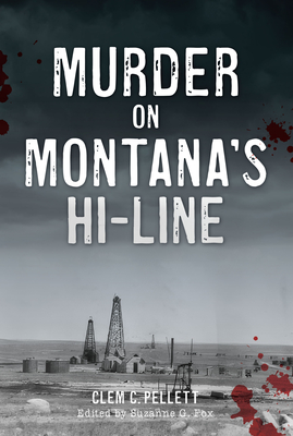 Murder on Montana's Hi-Line - Clem Pellett