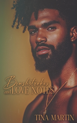 Brushstrokes and Love Notes: An Enemies to Lovers Romance - Tina Martin