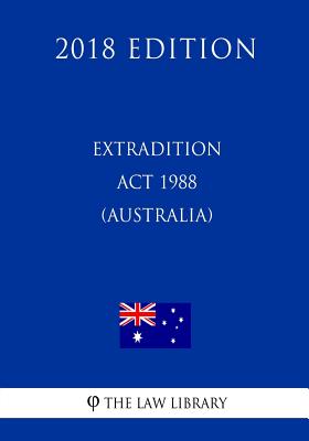 Extradition ACT 1988 (Australia) (2018 Edition) - 