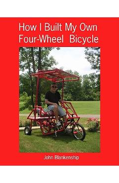 Coperta cărții 'How I Built My Own Four-Wheel Bicycle: No welding or machine shop necessary - John Blankenship'