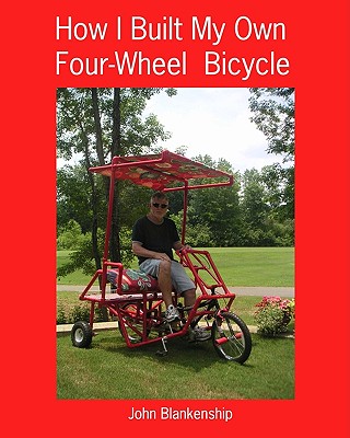 Coperta cărții 'How I Built My Own Four-Wheel Bicycle: No welding or machine shop necessary - John Blankenship'