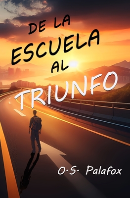 De la Escuela al Triunfo - Oscar Salvador Palafox