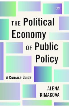 The Political Economy of Public Policy: A Concise Guide - Alena Kimakova