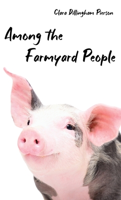 Among the Farmyard People - Clara Pierson