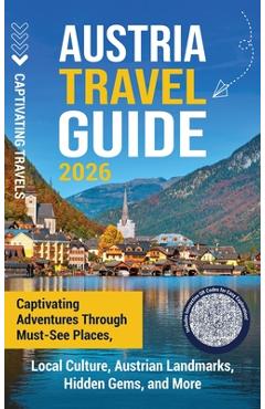 Coperta cărții 'Austria Travel Guide: Captivating Adventures through Must-See Places, Local Culture, Austrian Landmarks, Hidden Gems,'