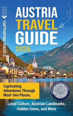 Austria Travel Guide: Captivating Adventures through Must-See Places, Local Culture, Austrian Landmarks, Hidden Gems, and More - Captivating Travels