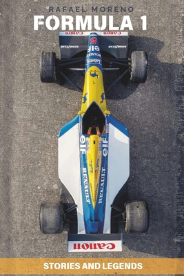 Formula 1: Stories and Legends: Epic rivalries, unforgettable stories, and the curiosities that shaped F1 racing - Rafael Moreno Chacón
