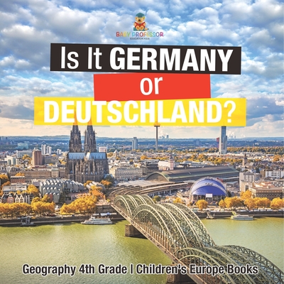 Is It Germany or Deutschland? Geography 4th Grade Children's Europe Books - 