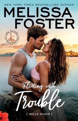 Coperta cărții 'Flirting with Trouble: Wells Silver - Melissa Foster'