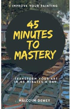 Poza produsului 45 Minutes to Mastery - Malcolm Dewey