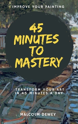 45 Minutes to Mastery - Malcolm Dewey