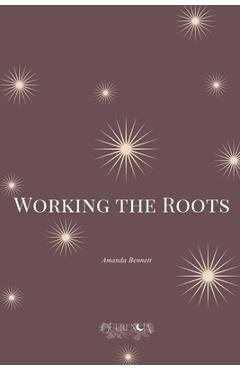 Poza produsului Working the Roots - Amanda Bennett