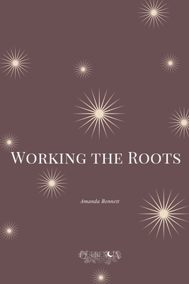 Working the Roots - Amanda Bennett