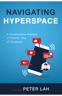 Coperta cărții 'Navigating Hyperspace: A Comparative Analysis of Priests' Use of Facebook - Peter Lah'