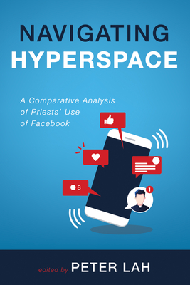 Coperta cărții 'Navigating Hyperspace: A Comparative Analysis of Priests' Use of Facebook - Peter Lah'
