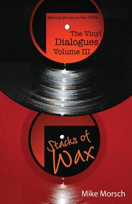 The Vinyl Dialogues Volume III: Stacks of Wax - Mike Morsch
