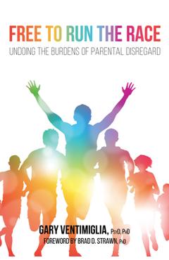 Coperta cărții 'Free to Run the Race: Undoing the Burdens of Parental Disregard - Gary V. Ventimiglia'