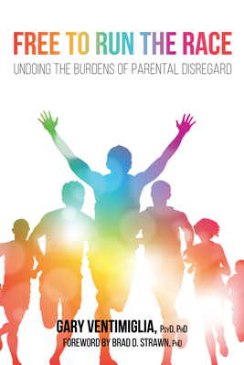 Coperta cărții 'Free to Run the Race: Undoing the Burdens of Parental Disregard - Gary V. Ventimiglia'