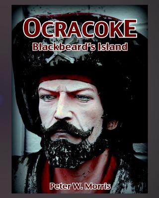 Ocracoke: Blackbeards Island - Peter W. Morris