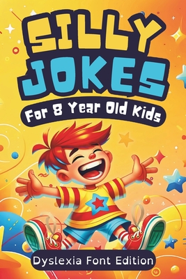 Silly Jokes For 8 Year Olds (Dyslexia Font Edition): 300+ of Funny, Kid-Approved Jokes for Hours of Laughter and Reading Fun - Kids Cursive