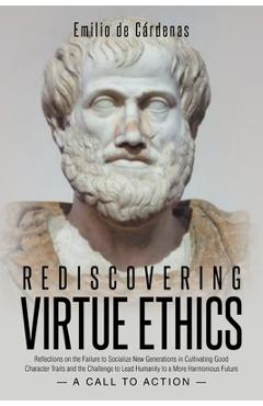 Coperta cărții 'Rediscovering Virtue Ethics: Reflections on the Failure to Socialize New Generations in Cultivating Good Character'
