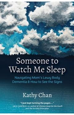 Coperta cărții 'Someone to Watch Me Sleep: Navigating Mom's Lewy Body Dementia & How to See the Signs - Kathy Chan'