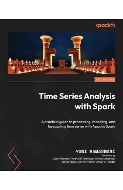 Coperta cărții 'Time Series Analysis with Spark: A practical guide to processing, modeling, and forecasting time series with Apache'