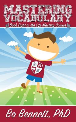 Mastering Vocabulary: Book Eight in the Life Mastery Course - Bo Bennett