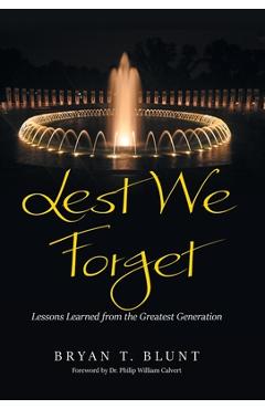 Coperta cărții 'Lest We Forget: Lessons Learned from the Greatest Generation - Bryan T. Blunt'