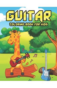 Coperta cărții 'Guitar Coloring Book For Kids: Guitar Coloring Book For Boys, Girls, Teens, And Toddlers A Fun Of Color And Engaging'