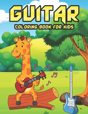 Guitar Coloring Book For Kids: Guitar Coloring Book For Boys, Girls, Teens, And Toddlers A Fun Of Color And Engaging Guitar Book Perfect For Guitar L - Miko Ann M. K. Franco Publication