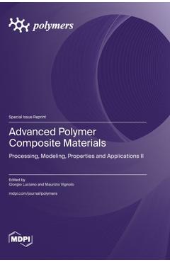 Coperta cărții 'Advanced Polymer Composite Materials: Processing, Modeling, Properties and Applications II - Giorgio Luciano'