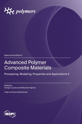 Coperta cărții 'Advanced Polymer Composite Materials: Processing, Modeling, Properties and Applications II - Giorgio Luciano'