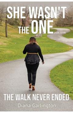 She Wasn't The One: The Walk Never Ended - Diana Garlington
