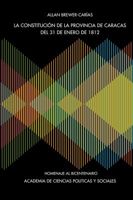 Coperta cărții 'La Constitución de la Provincia de Caracas de 31 de Enero de 1812 - Allan R. Brewer-carías'