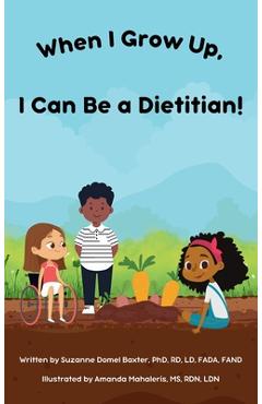 Coperta cărții 'When I Grow Up, I Can Be a Dietitian! - Suzanne Domel Baxter'