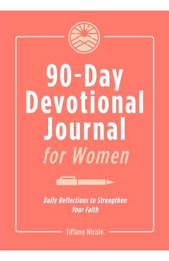 Coperta cărții '90-Day Devotional Journal for Women: Daily Reflections to Strengthen Your Faith - Tiffany Nicole'